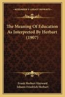 The Meaning Of Education As Interpreted By Herbart (1907)