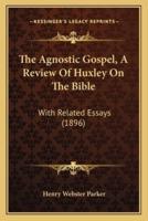 The Agnostic Gospel, A Review Of Huxley On The Bible