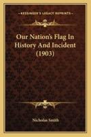 Our Nation's Flag In History And Incident (1903)