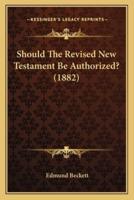 Should The Revised New Testament Be Authorized? (1882)
