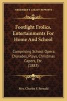 Footlight Frolics, Entertainments For Home And School