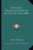 Random Recollections Of An Old Actor (1880)