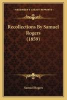 Recollections By Samuel Rogers (1859)