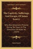 The Captivity, Sufferings, And Escape, Of James Scurry