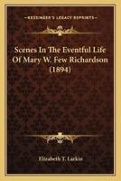 Scenes In The Eventful Life Of Mary W. Few Richardson (1894)