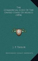 The Commercial Code Of The United States Of Mexico (1894)