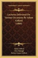 Lectures Delivered On Various Occasions By Adam Gifford (1889)
