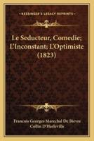 Le Seducteur, Comedie; L'Inconstant; L'Optimiste (1823)