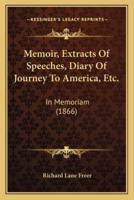 Memoir, Extracts Of Speeches, Diary Of Journey To America, Etc.