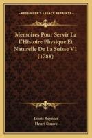 Memoires Pour Servir La L'Histoire Physique Et Naturelle De La Suisse V1 (1788)