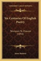 Six Centuries Of English Poetry