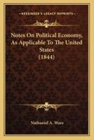 Notes On Political Economy, As Applicable To The United States (1844)
