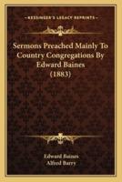 Sermons Preached Mainly To Country Congregations By Edward Baines (1883)