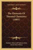 The Elements Of Thermal Chemistry (1885)