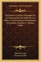 El Glorioso Y Divino Triumpho En La Canonizacion Del Padre De Los Pobres, Con Excelencia Liberalissimo, Doctissimo, Maximo, S. Thomas (1660)