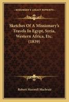 Sketches Of A Missionary's Travels In Egypt, Syria, Western Africa, Etc. (1839)