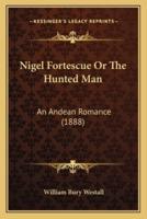 Nigel Fortescue Or The Hunted Man