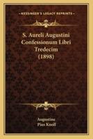 S. Aureli Augustini Confessionum Libri Tredecim (1898)