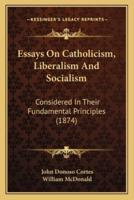 Essays On Catholicism, Liberalism And Socialism