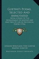 Goethe's Poems, Selected And Annotated