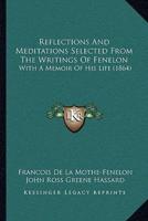 Reflections And Meditations Selected From The Writings Of Fenelon