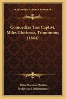 Comoediae Tres Captivi. Miles Gloriosus, Trinummus (1844)