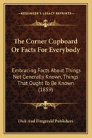 The Corner Cupboard Or Facts For Everybody