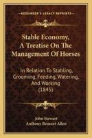 Stable Economy, A Treatise On The Management Of Horses