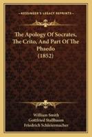 The Apology Of Socrates, The Crito, And Part Of The Phaedo (1852)