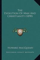 The Evolution Of Man And Christianity (1890)