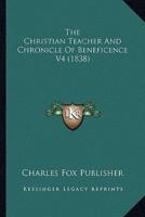 The Christian Teacher And Chronicle Of Beneficence V4 (1838)