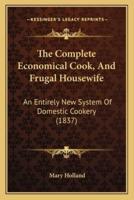 The Complete Economical Cook, And Frugal Housewife