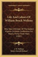 Life And Labors Of William Brock Wellons