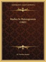 Studies In Heterogenesis (1903)