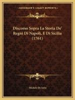 Discorso Sopra La Storia De' Regni Di Napoli, E Di Sicilia (1761)