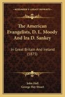 The American Evangelists, D. L. Moody And Ira D. Sankey