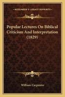 Popular Lectures On Biblical Criticism And Interpretation (1829)