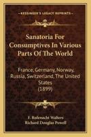 Sanatoria For Consumptives In Various Parts Of The World