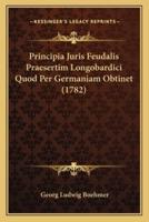 Principia Juris Feudalis Praesertim Longobardici Quod Per Germaniam Obtinet (1782)