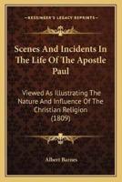 Scenes And Incidents In The Life Of The Apostle Paul