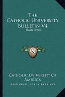 The Catholic University Bulletin V4