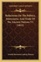 Reflections On The Politics, Intercourse, And Trade Of The Ancient Nations V1 (1832)