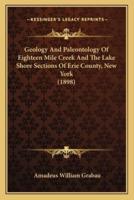 Geology And Paleontology Of Eighteen Mile Creek And The Lake Shore Sections Of Erie County, New York (1898)