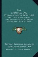 The Criminal Law Consolidation Acts, 1861