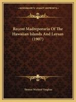 Recent Madreporaria Of The Hawaiian Islands And Laysan (1907)