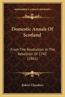 Domestic Annals Of Scotland