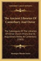 The Ancient Libraries Of Canterbury And Dover