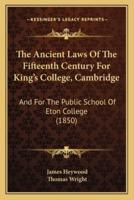 The Ancient Laws Of The Fifteenth Century For King's College, Cambridge