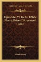 Opuscules V1 De M. L'Abbe Fleury, Prieur D'Argenteuil (1780)