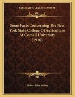 Some Facts Concerning The New York State College Of Agriculture At Cornell University (1910)